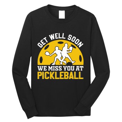 Funny Pickleball Get Well Soon We Miss You At Pickleball Long Sleeve Shirt