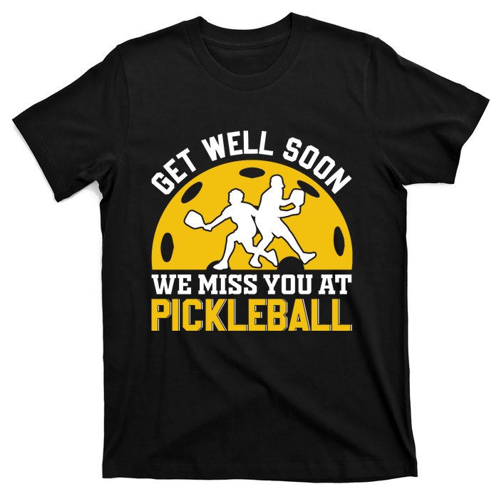 Funny Pickleball Get Well Soon We Miss You At Pickleball T-Shirt