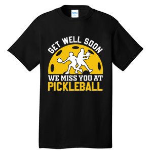 Funny Pickleball Get Well Soon We Miss You At Pickleball Tall T-Shirt