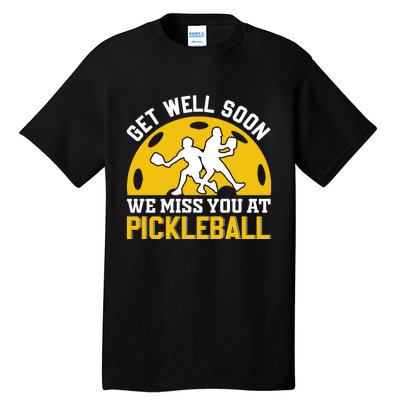 Funny Pickleball Get Well Soon We Miss You At Pickleball Tall T-Shirt