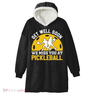Funny Pickleball Get Well Soon We Miss You At Pickleball Hooded Wearable Blanket