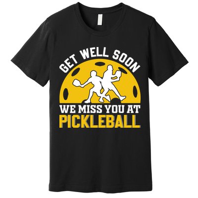 Funny Pickleball Get Well Soon We Miss You At Pickleball Premium T-Shirt
