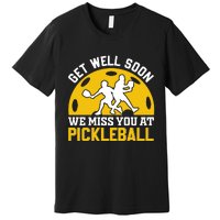 Funny Pickleball Get Well Soon We Miss You At Pickleball Premium T-Shirt