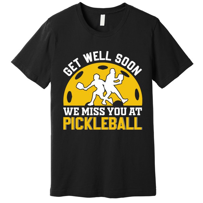 Funny Pickleball Get Well Soon We Miss You At Pickleball Premium T-Shirt