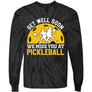 Funny Pickleball Get Well Soon We Miss You At Pickleball Tie-Dye Long Sleeve Shirt