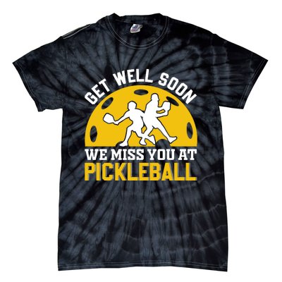 Funny Pickleball Get Well Soon We Miss You At Pickleball Tie-Dye T-Shirt