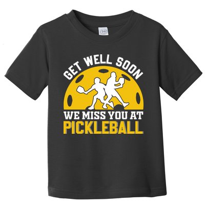Funny Pickleball Get Well Soon We Miss You At Pickleball Toddler T-Shirt