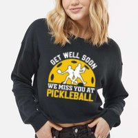 Funny Pickleball Get Well Soon We Miss You At Pickleball Cropped Pullover Crew