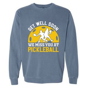 Funny Pickleball Get Well Soon We Miss You At Pickleball Garment-Dyed Sweatshirt