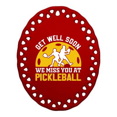 Funny Pickleball Get Well Soon We Miss You At Pickleball Ceramic Oval Ornament