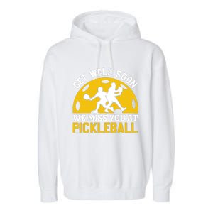 Funny Pickleball Get Well Soon We Miss You At Pickleball Garment-Dyed Fleece Hoodie