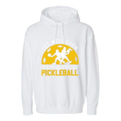 Funny Pickleball Get Well Soon We Miss You At Pickleball Garment-Dyed Fleece Hoodie