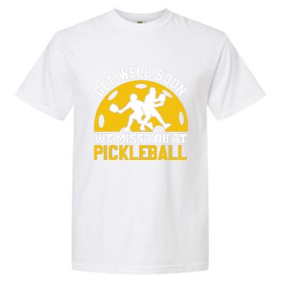 Funny Pickleball Get Well Soon We Miss You At Pickleball Garment-Dyed Heavyweight T-Shirt