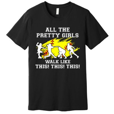 Funny Pretty Girls Walk Like This Softball Premium T-Shirt