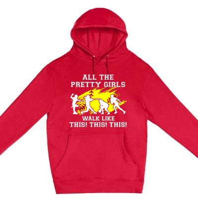 Funny Pretty Girls Walk Like This Softball Premium Pullover Hoodie