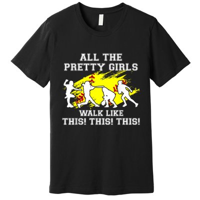 Funny Pretty Girls Walk Like This Softball Premium T-Shirt