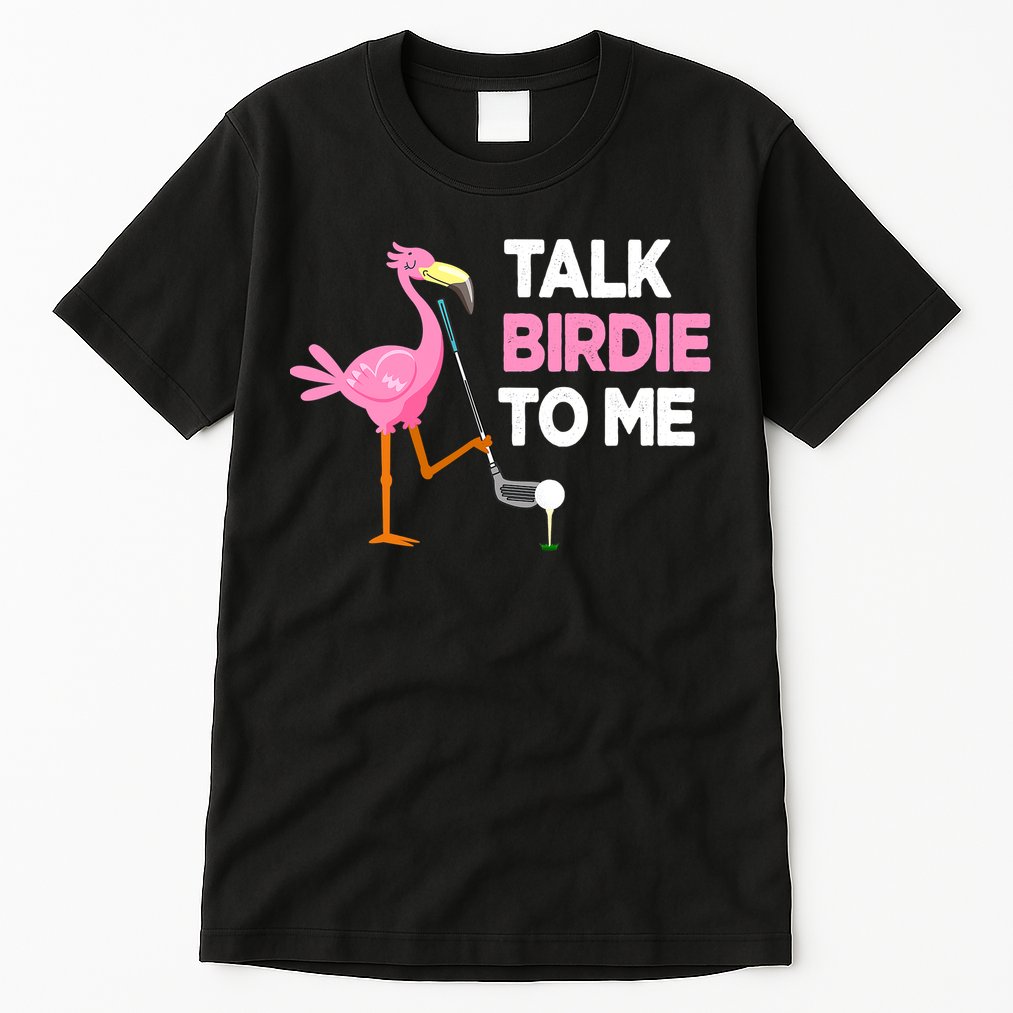 Flamingo Playing Golf Talk Birdie To Me Pun Funny Tall T-Shirt