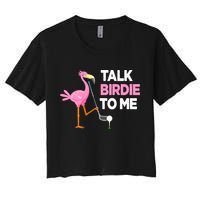 Flamingo Playing Golf Talk Birdie To Me Pun Funny Women's Crop Top Tee