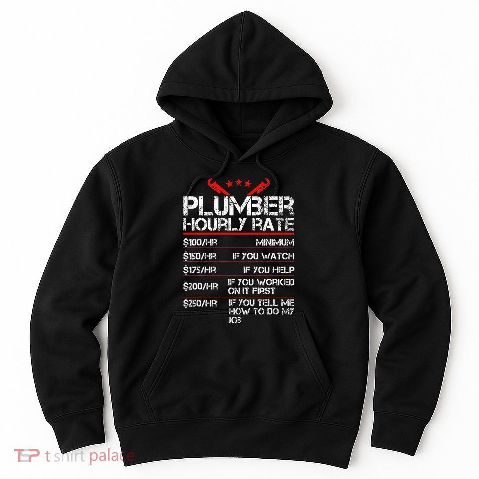 Funny Plumber Gifts Plumber Hourly Labor Rates Plumber Hoodie