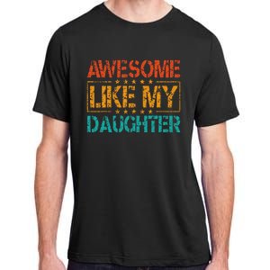 Funny Parents Gift Awesome Like My Daughter Adult ChromaSoft Performance T-Shirt