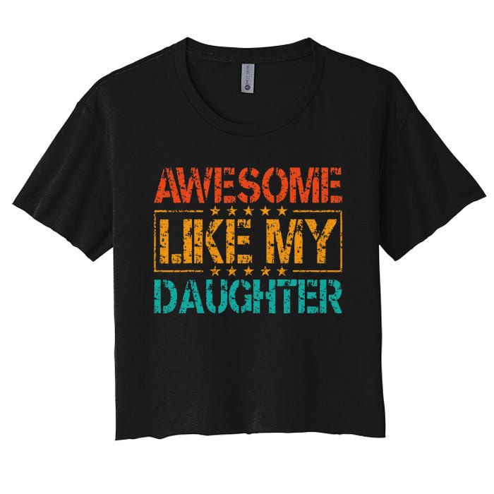 Funny Parents Gift Awesome Like My Daughter Women's Crop Top Tee