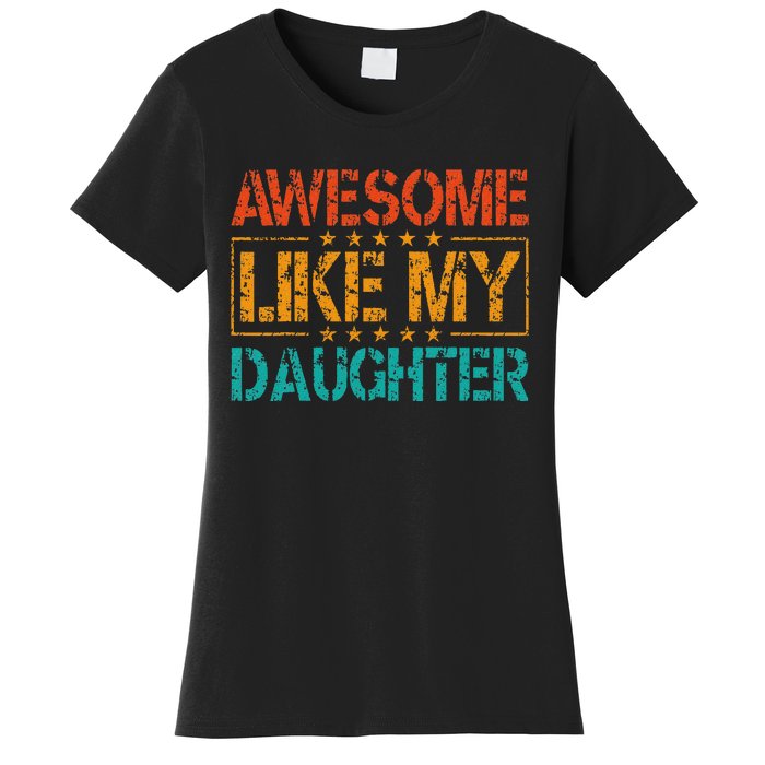 Funny Parents Gift Awesome Like My Daughter Women's T-Shirt