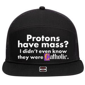 Funny Protons Have Mass I Didn't Know They Were Catholic 7 Panel Mesh Trucker Snapback Hat