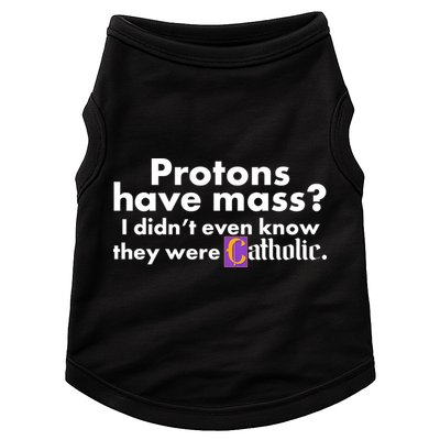 Funny Protons Have Mass I Didn't Know They Were Catholic Doggie Tank
