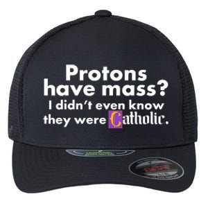 Funny Protons Have Mass I Didn't Know They Were Catholic Flexfit Unipanel Trucker Cap