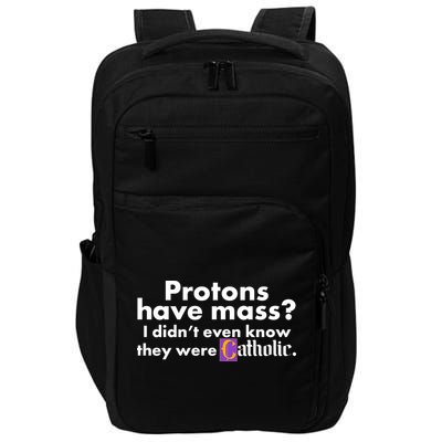 Funny Protons Have Mass I Didn't Know They Were Catholic Impact Tech Backpack