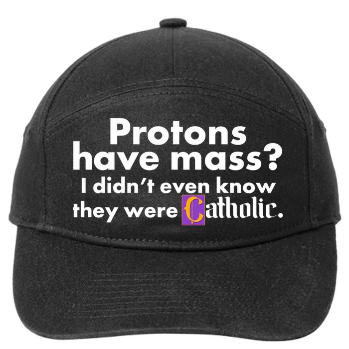 Funny Protons Have Mass I Didn't Know They Were Catholic 7-Panel Snapback Hat