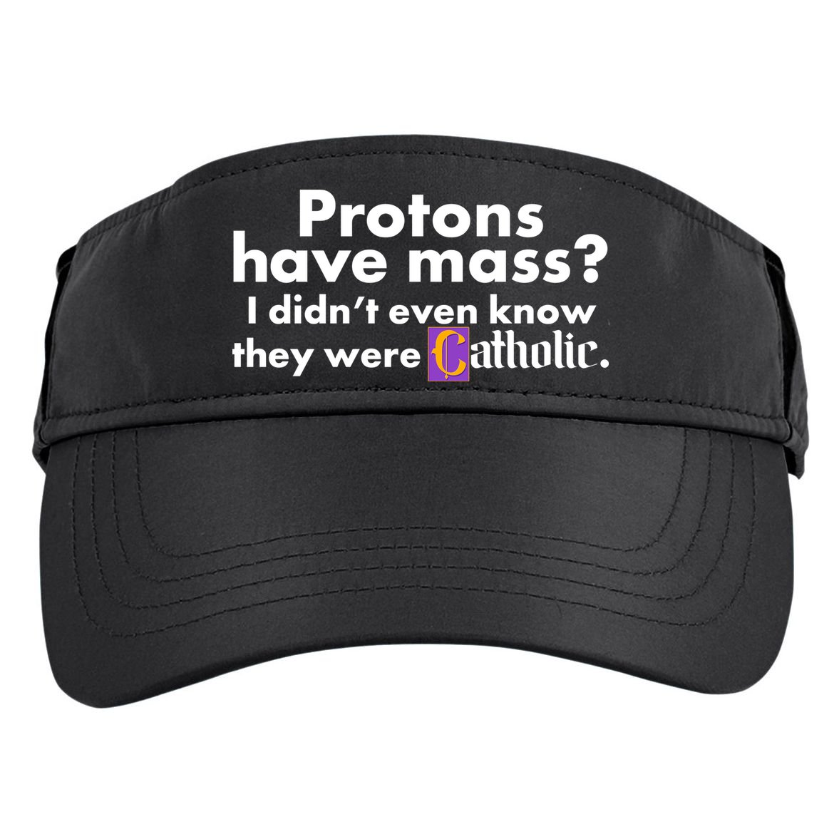 Funny Protons Have Mass I Didn't Know They Were Catholic Adult Drive Performance Visor