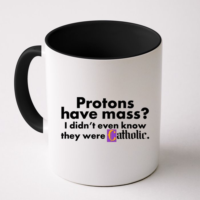 Funny Protons Have Mass I Didn't Know They Were Catholic Mug