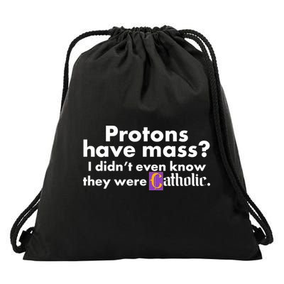 Funny Protons Have Mass I Didn't Know They Were Catholic Drawstring Bag