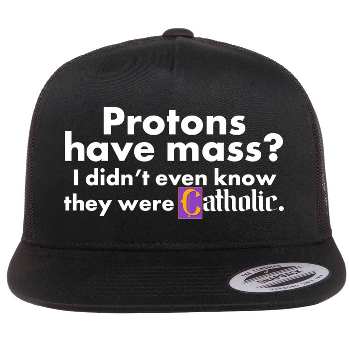Funny Protons Have Mass I Didn't Know They Were Catholic Flatbill Hat