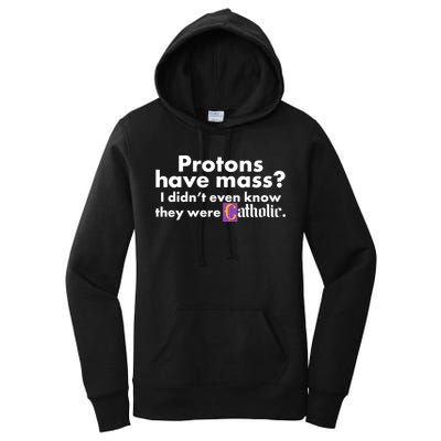 Funny Protons Have Mass I Didn't Know They Were Catholic Women's Pullover Hoodie