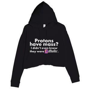 Funny Protons Have Mass I Didn't Know They Were Catholic Crop Fleece Hoodie