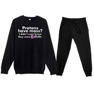 Funny Protons Have Mass I Didn't Know They Were Catholic Premium Crewneck Sweatsuit Set