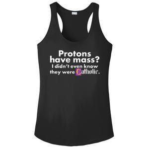 Funny Protons Have Mass I Didn't Know They Were Catholic Ladies PosiCharge Competitor Racerback Tank