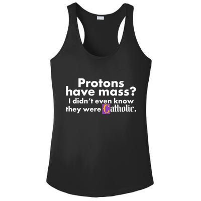 Funny Protons Have Mass I Didn't Know They Were Catholic Ladies PosiCharge Competitor Racerback Tank