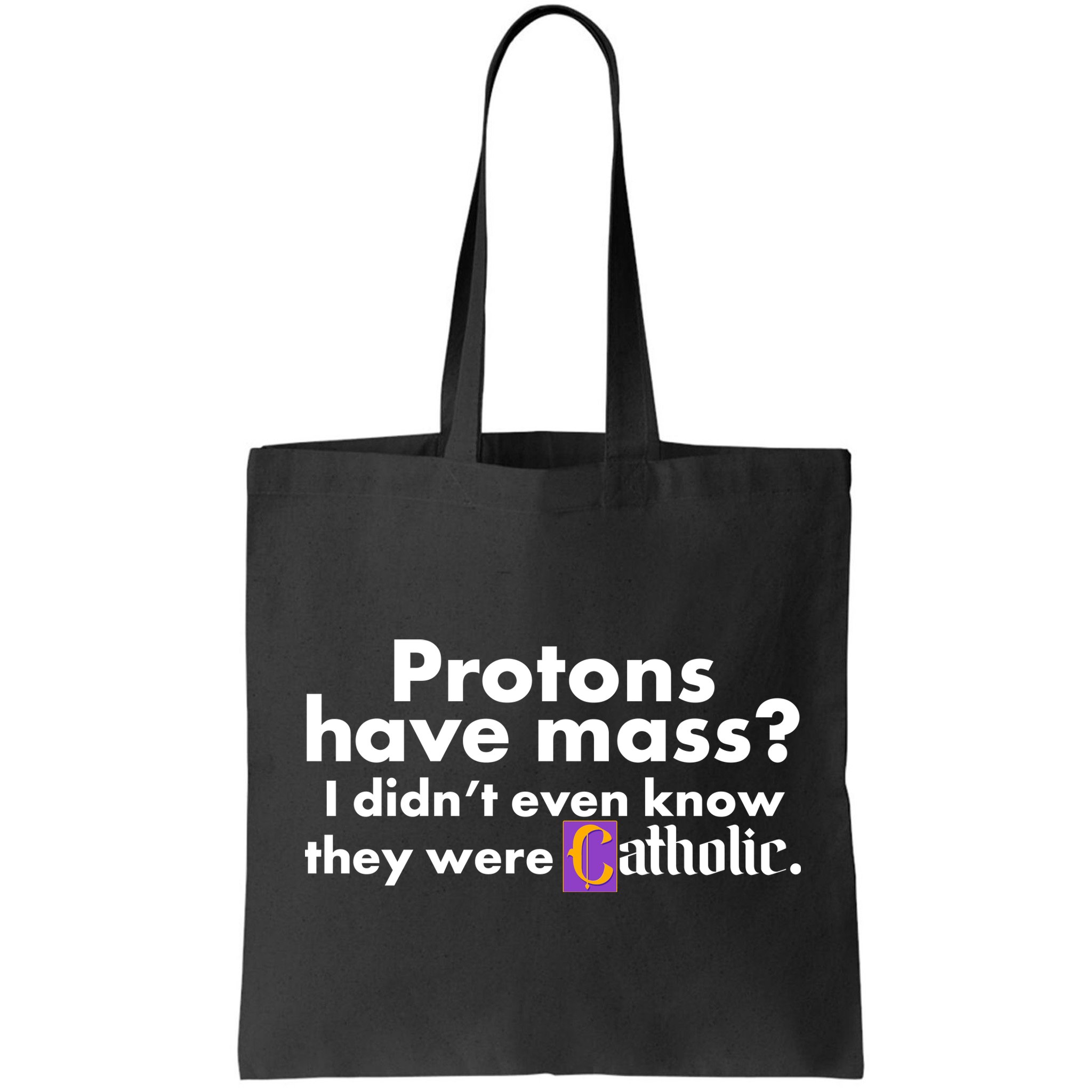 Funny Protons Have Mass I Didn't Know They Were Catholic Bag