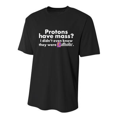 Funny Protons Have Mass I Didn't Know They Were Catholic Youth Performance Sprint T-Shirt