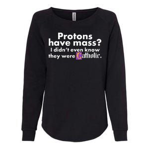 Funny Protons Have Mass I Didn't Know They Were Catholic Womens California Wash Sweatshirt