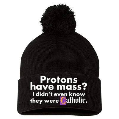 Funny Protons Have Mass I Didn't Know They Were Catholic Pom Pom 12in Knit Beanie