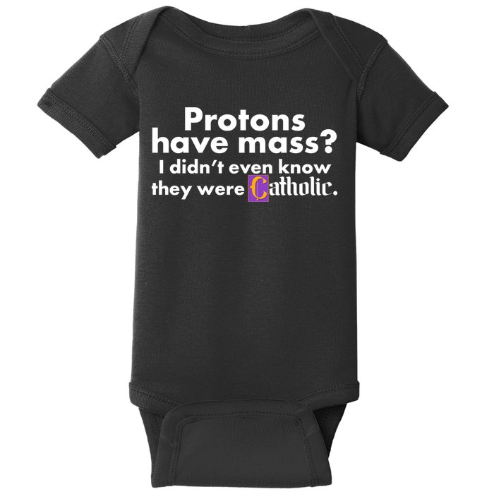 Funny Protons Have Mass I Didn't Know They Were Catholic Baby Bodysuit