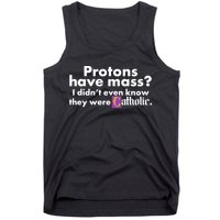 Funny Protons Have Mass I Didn't Know They Were Catholic Tank Top
