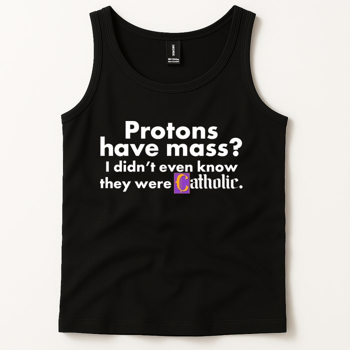 Funny Protons Have Mass I Didn't Know They Were Catholic Tank Top