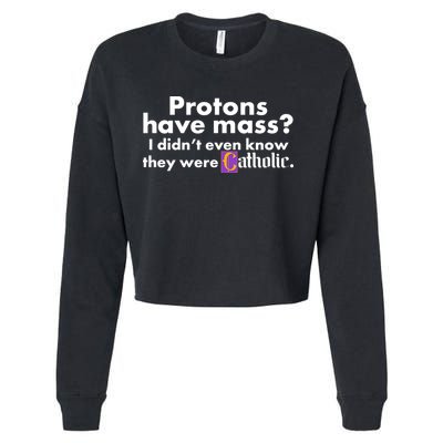 Funny Protons Have Mass I Didn't Know They Were Catholic Cropped Pullover Crew