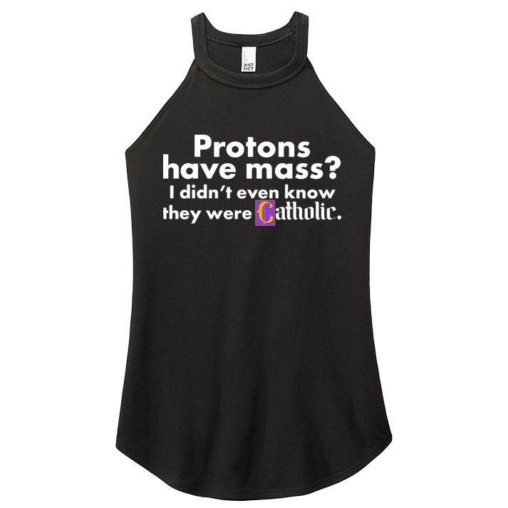 Funny Protons Have Mass I Didn't Know They Were Catholic Women's Perfect Tri Rocker Tank