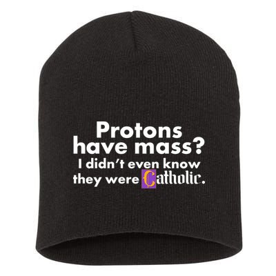Funny Protons Have Mass I Didn't Know They Were Catholic Short Acrylic Beanie